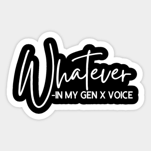 Whatever in My GEN X Voice Sticker